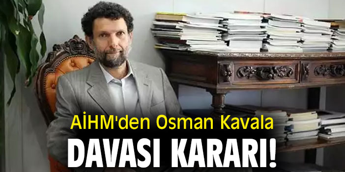 AİHM'den Osman Kavala davası kararı!