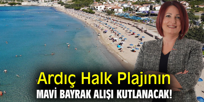 Ardıç Halk Plajının Mavi Bayrak Alışı kutlanacak!