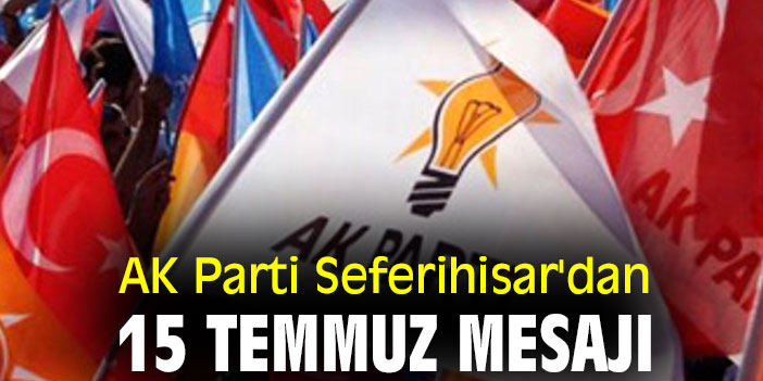AK Parti Seferihisar'dan 15 Temmuz mesajı