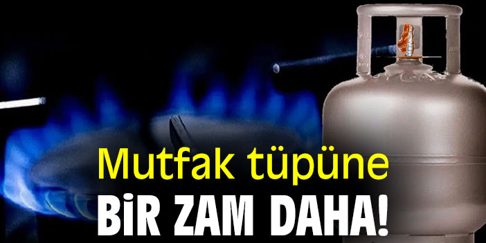 Mutfak tüpüne bir zam daha!
