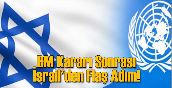 BM Kararı Sonrası İsrail'den Flaş Adım!