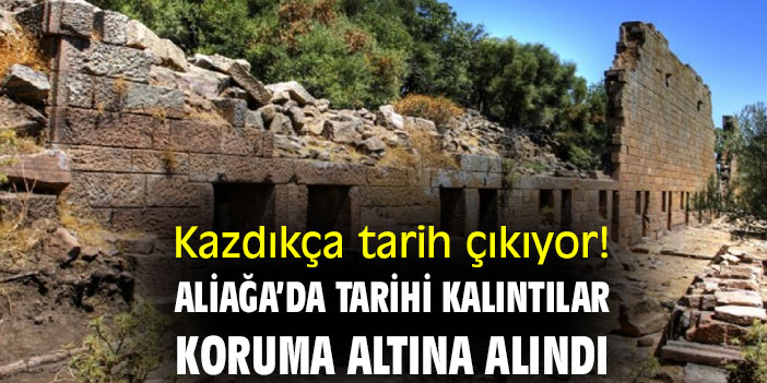Kazdıkça tarih çıkıyor! Aliağa’da tarihi kalıntılar koruma altına alındı