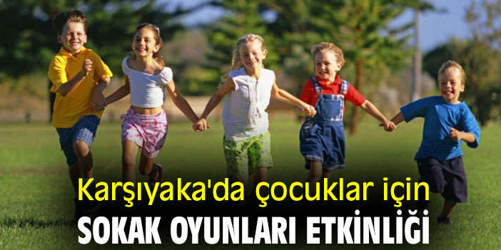 Karşıyaka'da çocuklar için sokak oyunları etkinliği