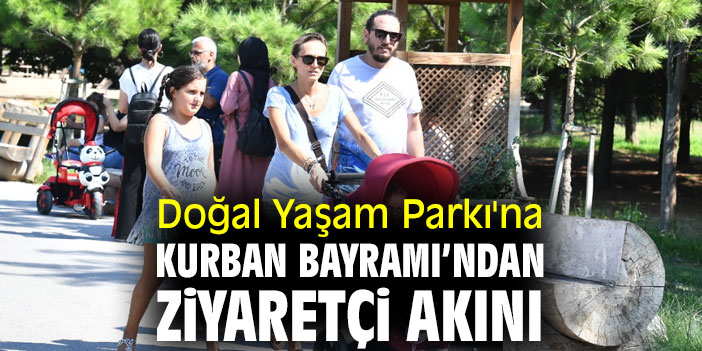 Doğal Yaşam Parkı'na Kurban Bayramı’ndan ziyaretçi akını