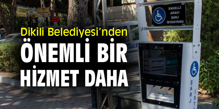 Dikili Belediyesi’nden önemli bir hizmet daha
