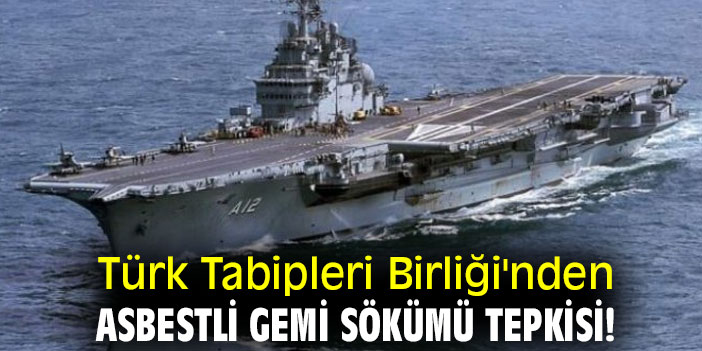 Türk Tabipleri Birliği'nden asbestli gemi sökümü tepkisi!