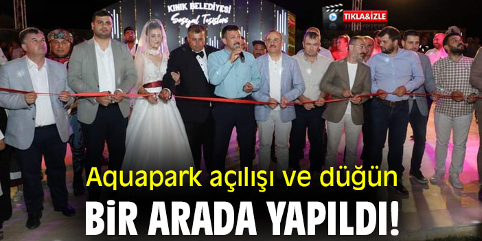 Aquapark açılışı ve düğün bir arada yapıldı!