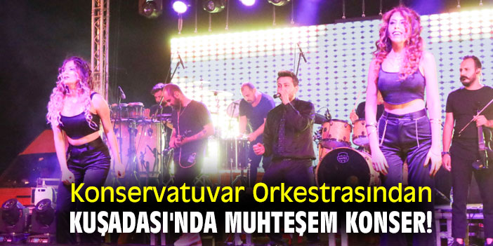 Konservatuvar Orkestrasından Kuşadası'nda muhteşem konser!
