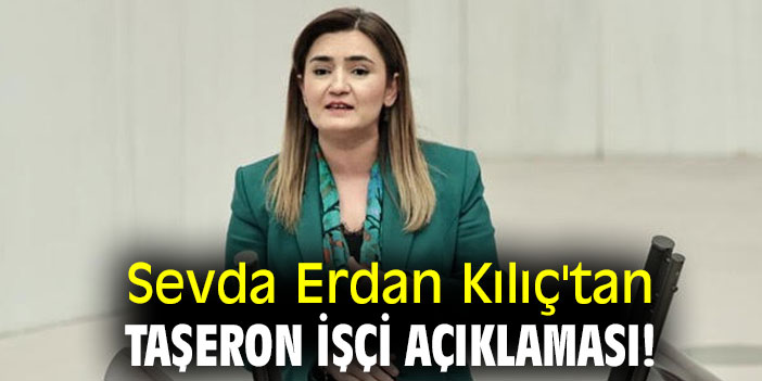 Sevda Erdan Kılıç'tan taşeron işçi açıklaması!