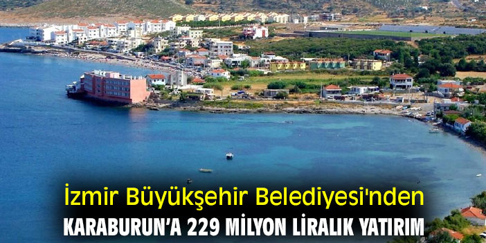 İzmir Büyükşehir Belediyesi'nden Karaburun’a 229 milyon liralık yatırım