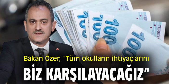 Bakan Özer, “Tüm okulların ihtiyaçlarını biz karşılayacağız”