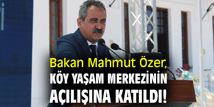 Bakan Mahmut Özer, Köy Yaşam Merkezinin açılışına katıldı!