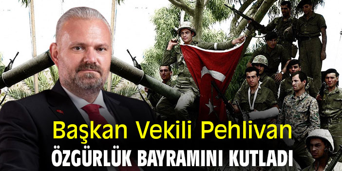 Başkan Vekili Pehlivan, Özgürlük Bayramını kutladı