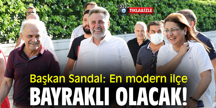 Başkan Sandal: En modern ilçe Bayraklı olacak