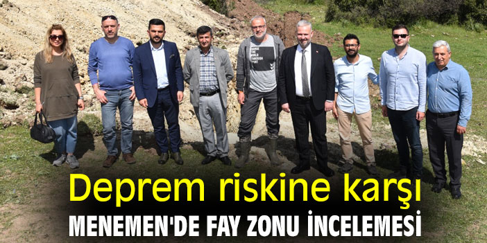 Deprem riskine karşı Menemen'de fay zonu incelemesi
