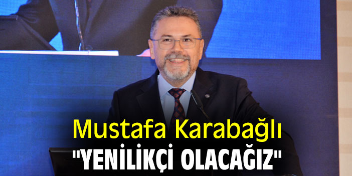 Mustafa Karabağlı, "Yenilikçi Olacağız"