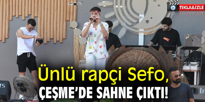 Ünlü rapçi Sefo, Çeşme’de sahne çıktı!