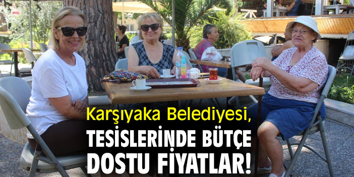 Karşıyaka Belediyesi, tesislerinde bütçe dostu fiyatlar!