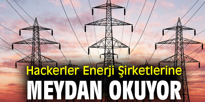 Hackerler Enerji Şirketlerine Meydan Okuyor