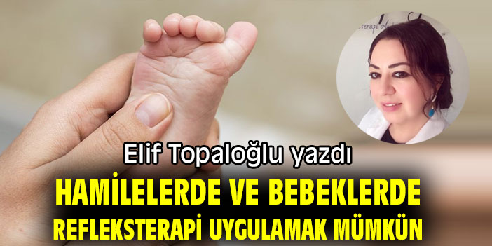Hamilelerde ve Bebeklerde Refleksterapi Uygulamak Mümkün