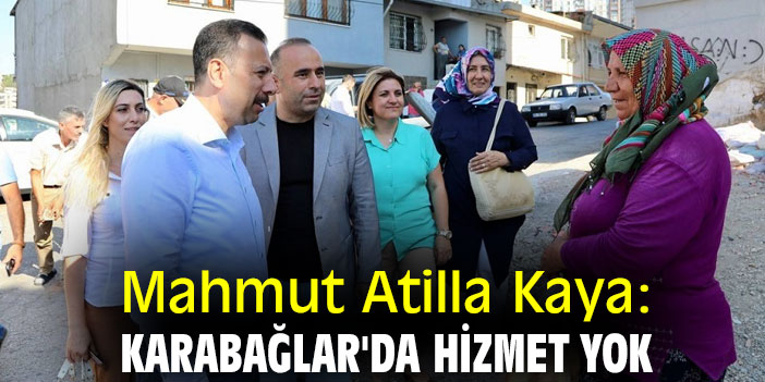 Mahmut Atilla Kaya: Karabağlar'da hizmet yok