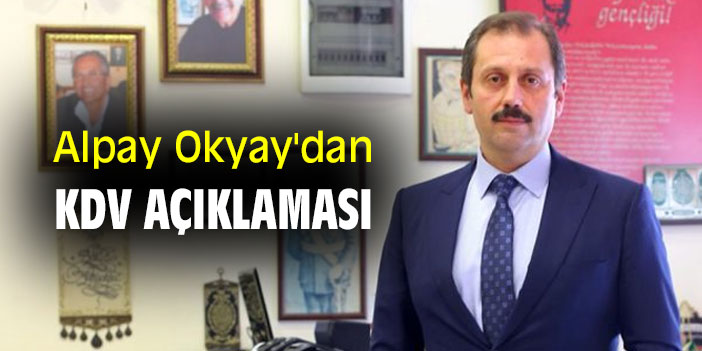 Alpay Okyay'dan KDV açıklaması