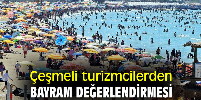 Çeşmeli turizmcilerden bayram değerlendirmesi