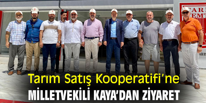 Tarım Satış Kooperatifi’ne Milletvekili Kaya’dan ziyaret