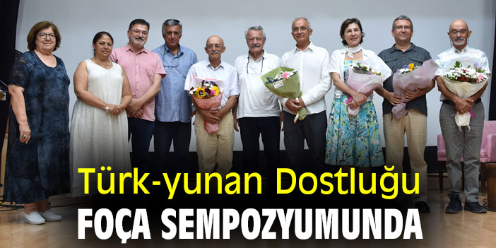 Türk-yunan Dostluğu Foça Sempozyumunda
