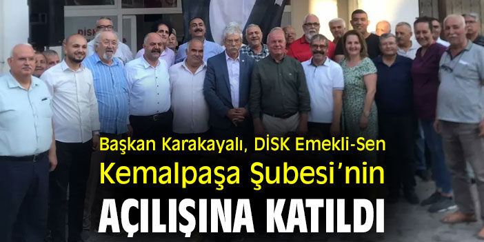 Başkan Karakayalı, DİSK Emekli-Sen Kemalpaşa Şubesi'nin açılışına katıldı