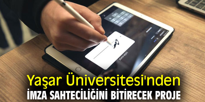 Yaşar Üniversitesi'nden İmza sahteciliğini bitirecek proje