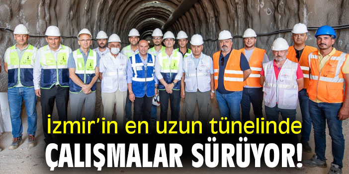 İzmir’in en uzun tünelinde çalışmalar sürüyor!