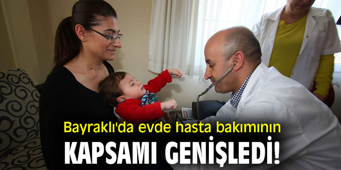 Bayraklı'da evde hasta bakımının kapsamı genişledi!