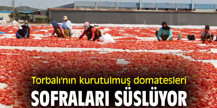 Torbalı'nın kurutulmuş domatesleri sofraları süslüyor