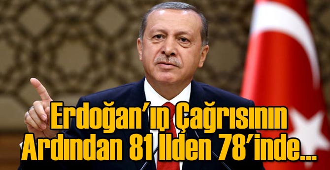 Erdoğan'ın Çağrısının Ardından 81 İlden 78'inde...