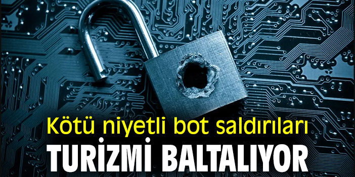 Kötü niyetli bot saldırıları turizmi baltalıyor