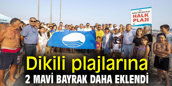 Dikili plajlarına 2 Mavi Bayrak daha