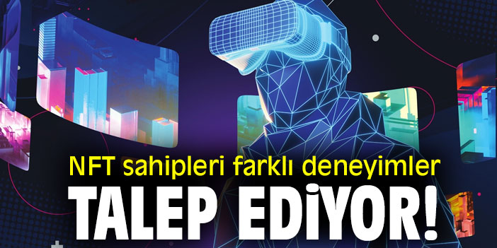 NFT sahipleri farklı deneyimler talep ediyor!