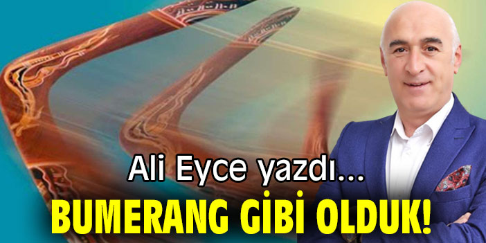 BUMERANG GİBİ OLDUK!