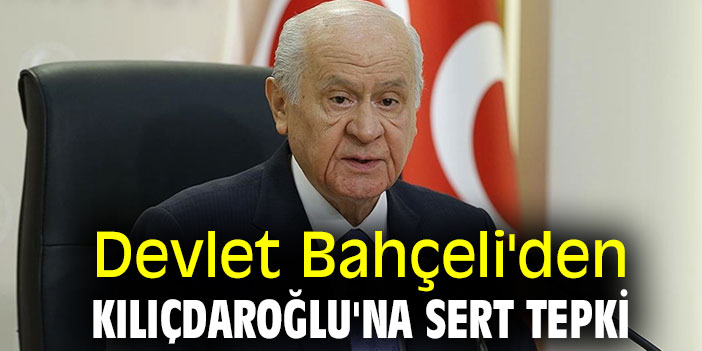 Devlet Bahçeli'den Kılıçdaroğlu'na sert tepki