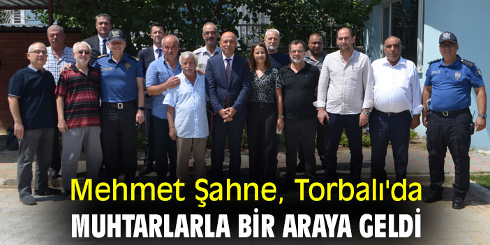 Mehmet Şahne, Torbalı'da muhtarlarla bir araya geldi