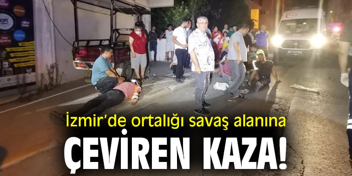 İzmir’de ortalığı savaş alanına çeviren kaza!