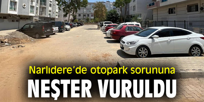 NARLIDERE’DE OTOPARK SORUNUNA NEŞTER VURULDU