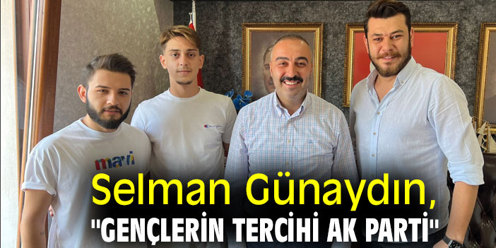 Selman Günaydın, "Gençlerin tercihi AK Parti"