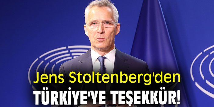 Jens Stoltenberg'den Türkiye'ye teşekkür!