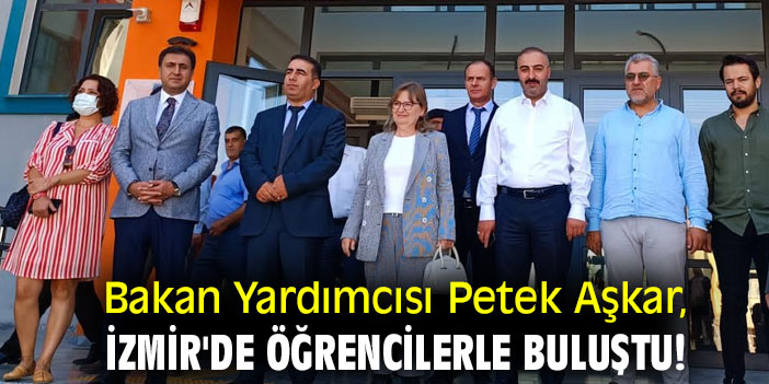 Bakan Yardımcısı Petek Aşkar, İzmir'de öğrencilerle buluştu!