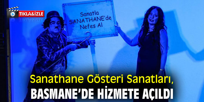 Sanathane Gösteri Sanatları, Basmane’de  hizmete açıldı