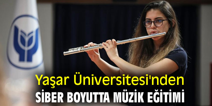 Yaşar Üniversitesi'nden Siber boyutta müzik eğitimi