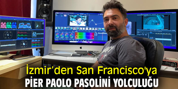 İzmir’den San Francisco'ya Pier Paolo Pasolini yolculuğu