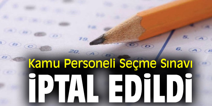 Kamu Personeli Seçme Sınavı iptal edildi